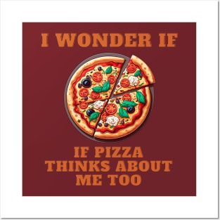 I Wonder If Pizza Thinks About Me Too Posters and Art